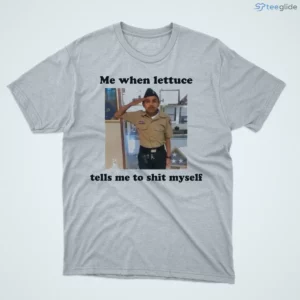me when lettuce tells me to shit myself shirt 1