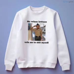 me when lettuce tells me to shit myself shirt 4