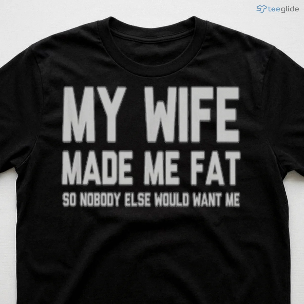 my wife made me fat so nobody else would want me shirt 3 my wife made me fat so nobody else would want me shirt 3