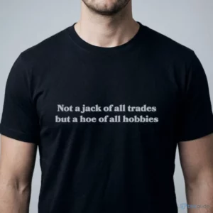 not a jack of all trades but a hoe of all hobbies shirt 1