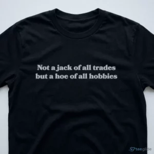 Not A Jack Of All Trades But A Hoe Of All Hobbies Shirt 2 not a jack of all trades but a hoe of all hobbies shirt 3