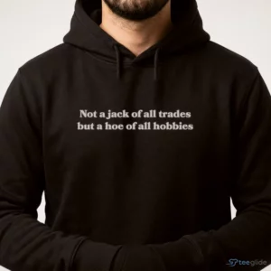 Not A Jack Of All Trades But A Hoe Of All Hobbies Shirt 3 not a jack of all trades but a hoe of all hobbies shirt 4