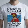 odyssey this odyssey that you odyssey a therapist t shirt 1