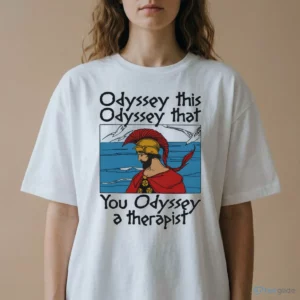 odyssey this odyssey that you odyssey a therapist t shirt 2
