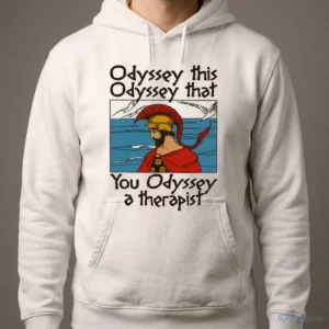 Odyssey This, Odyssey That, You Odyssey A Therapist T-Shirt 3 odyssey this odyssey that you odyssey a therapist t shirt 4