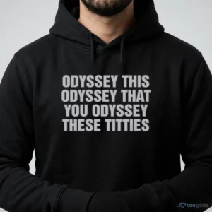 odyssey this odyssey that you odyssey these titties shirt 4