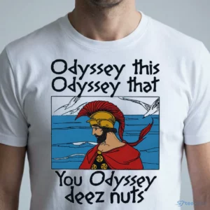 odyssey this odyssey that. you odyssey deez nuts shirt 1