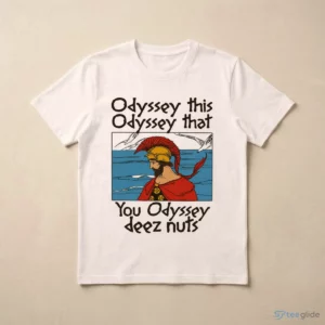Odyssey This, Odyssey That. You Odyssey Deez Nuts Shirt 2 odyssey this odyssey that. you odyssey deez nuts shirt 3