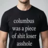 official columbus was a piece of shit loser asshole shirt 1