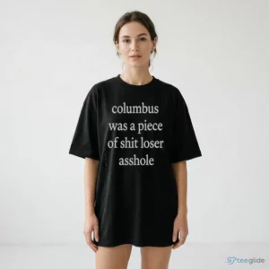 Official Columbus Was A Piece Of Shit Loser Asshole Shirt 1 official columbus was a piece of shit loser asshole shirt 2