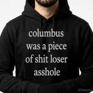 Official Columbus Was A Piece Of Shit Loser Asshole Shirt 3 official columbus was a piece of shit loser asshole shirt 4