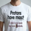 Protons Have Mass I Didnt Even Know They Were Catholic Magnet Shirt 5 protons have mass i didnt even know they were catholic magnet shirt 1