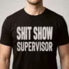 shit show supervisor funny workplace boss sarcasm humor manager gift shirt 1