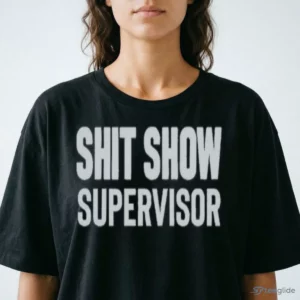 shit show supervisor funny workplace boss sarcasm humor manager gift shirt 2