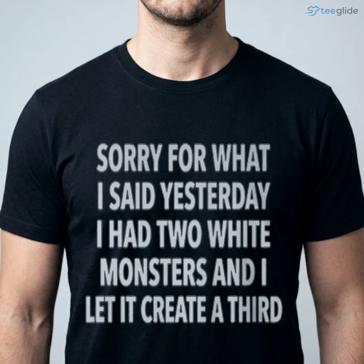 sorry for what i said yesterday i had two white monsters and i let it create a third shirt 1 sorry for what i said yesterday i had two white monsters and i let it create a third shirt 1