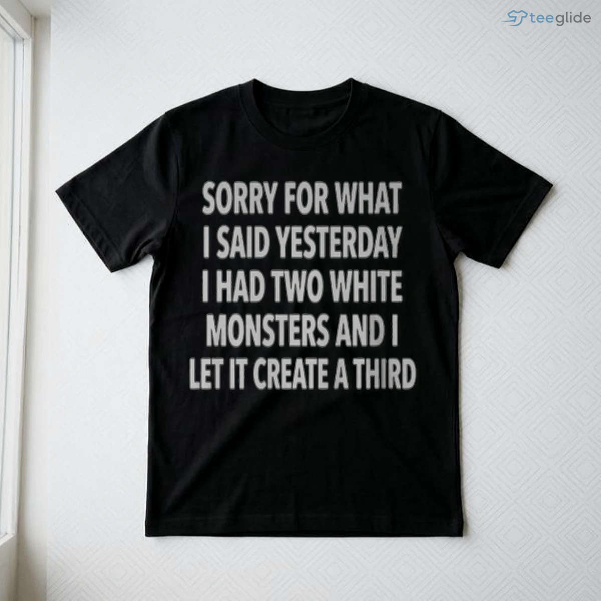 sorry for what i said yesterday i had two white monsters and i let it create a third shirt 3 sorry for what i said yesterday i had two white monsters and i let it create a third shirt 3