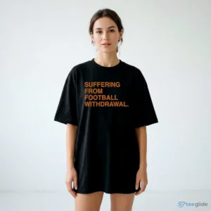 suffering from football withdrawal shirt 2