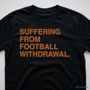 SUFFERING FROM FOOTBALL WITHDRAWAL Shirt 2 suffering from football withdrawal shirt 3
