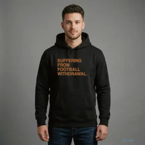 SUFFERING FROM FOOTBALL WITHDRAWAL Shirt 3 suffering from football withdrawal shirt 4