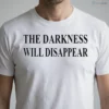 The Darkness Will Disappear Shirt 5 the darkness will disappear shirt 1