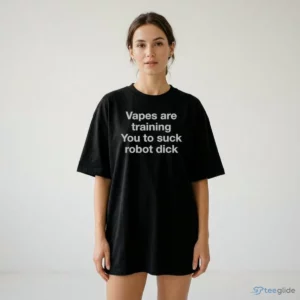 vapes are training you to suck robot dick shirt 2