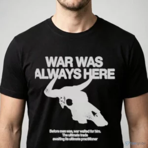 war was always here before man was war waited for him skull quote shirt 1
