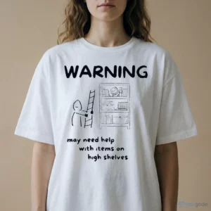 warning may need help with items on high shelves funny short people shirt 2