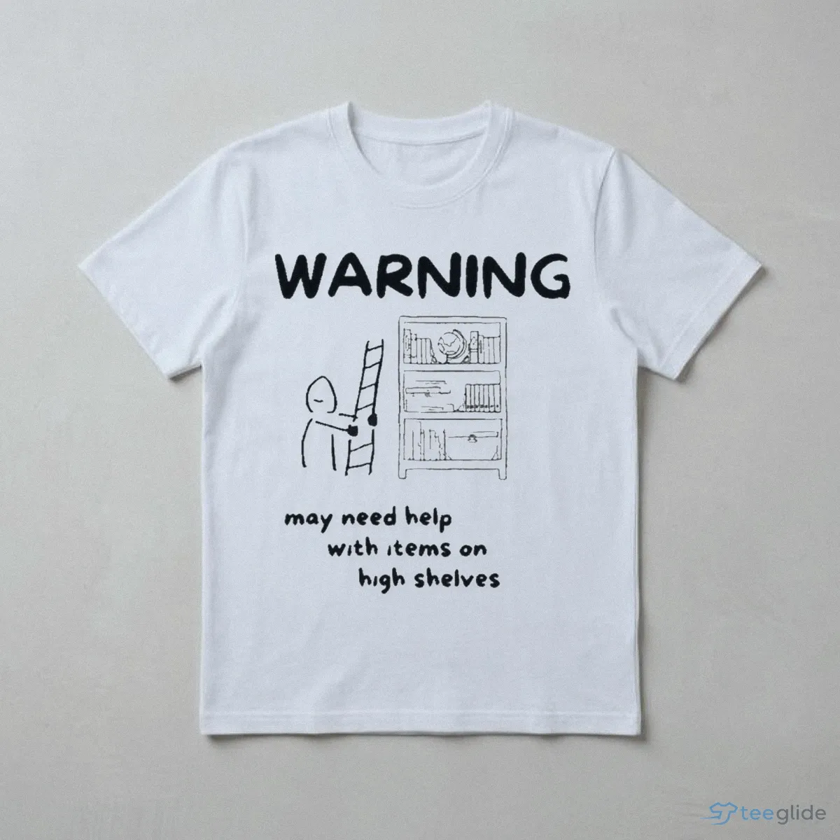 warning may need help with items on high shelves funny short people shirt 3 warning may need help with items on high shelves funny short people shirt 3