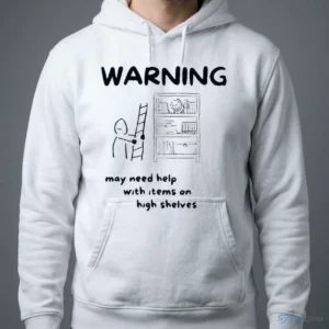 Warning May Need Help With Items On High Shelves Funny Short People Shirt 3 warning may need help with items on high shelves funny short people shirt 4