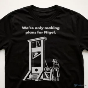 we re only making plans for nigel guillotine vintage band meme t shirt 3