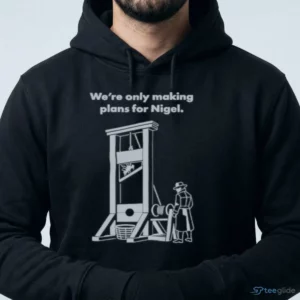we re only making plans for nigel guillotine vintage band meme t shirt 4