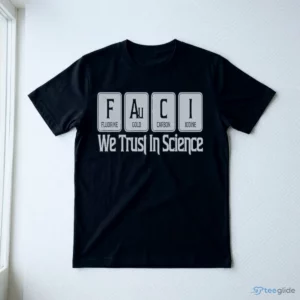 We Trust In Science Dr Fauci Shirt 2 we trust in science dr fauci shirt 3
