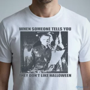 when someone tells you they don t like halloween t shirt 1