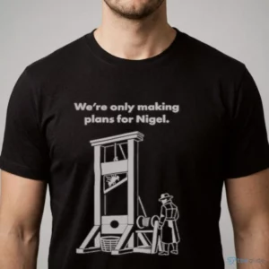 zack polanski we re only making plans for nigel shirt 1