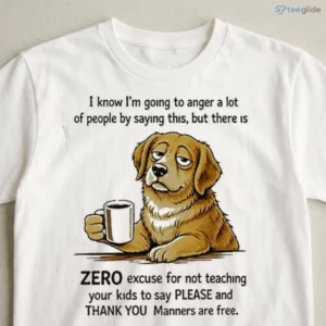 Zero Excuse For Not Teaching Your Kids To Say Please And Thank You Dog Shirt 2 zero excuse for not teaching your kids to say please and thank you dog shirt 3
