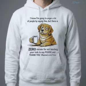Zero Excuse For Not Teaching Your Kids To Say Please And Thank You Dog Shirt 3 zero excuse for not teaching your kids to say please and thank you dog shirt 4