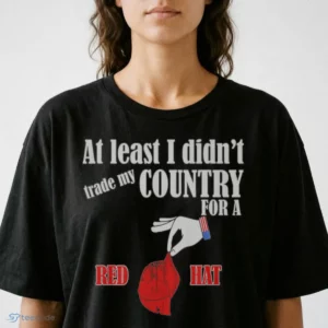 at least i didn t trade my country for a red hat shirt 2