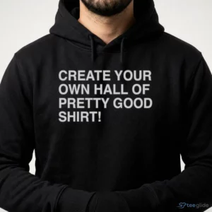 CREATE YOUR OWN HALL OF PRETTY GOOD SHIRT 3 create your own hall of pretty good shirt 4