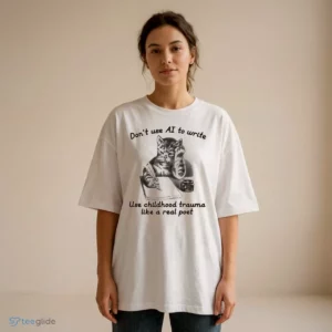 don t use ai to write use childhood trauma like a real poet t shirt 2
