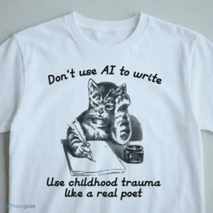 don t use ai to write use childhood trauma like a real poet t shirt 3
