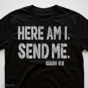 HERE AM I SEND ME Isaiah 6 8 Shirt 2 here am i send me isaiah 6 8 shirt 3