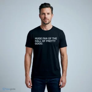 huge fan of the hall of pretty good shirt 1