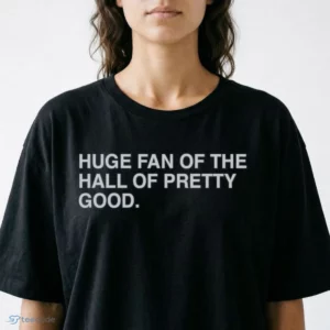 huge fan of the hall of pretty good shirt 2
