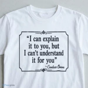 I Can Explain It To You, But I Can'T Understand It For You Candace Owens Shirt 2 i can explain it to you but i can t understand it for you candace owens shirt 3