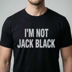 i m not jack black shirt 1