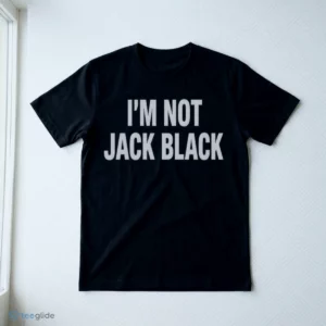I'M Not Jack Black Shirt 2 i m not jack black shirt 3