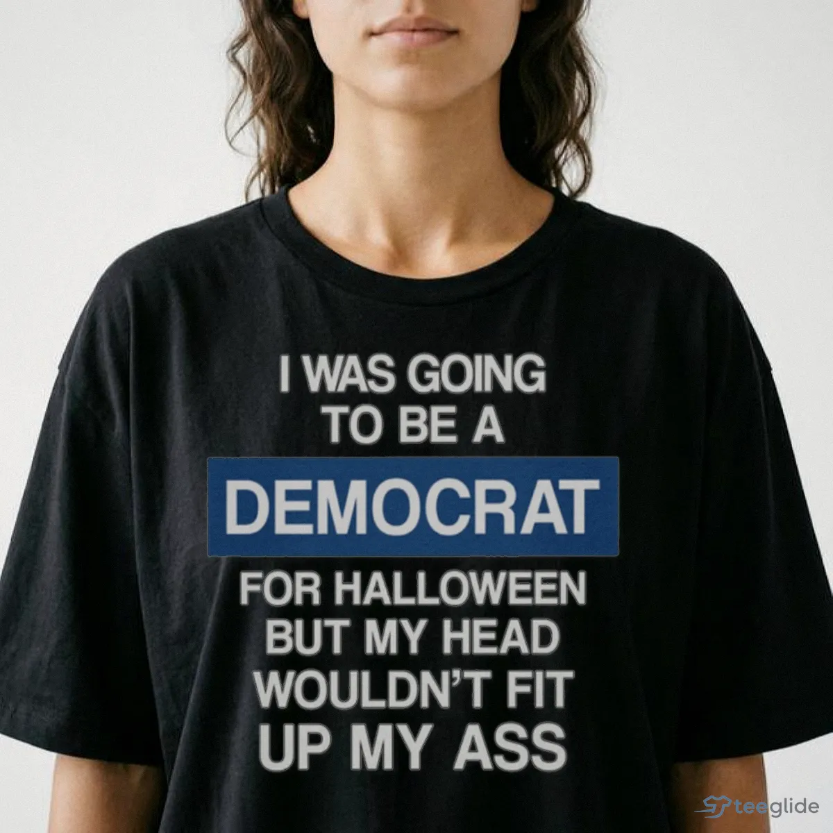 i was going to be a democrat for halloween but my head wouldn t fit up my shirt 2 i was going to be a democrat for halloween but my head wouldn t fit up my shirt 2