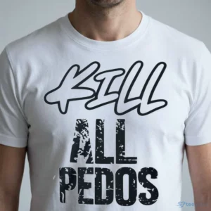 kill all pedos shirt 1