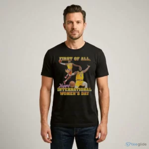 lebron james first of all happy international women s day shirt 1