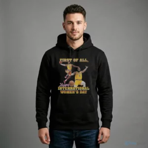 lebron james first of all happy international women s day shirt 4